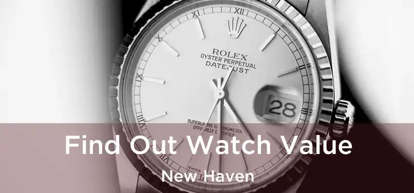 Find Out Watch Value New Haven