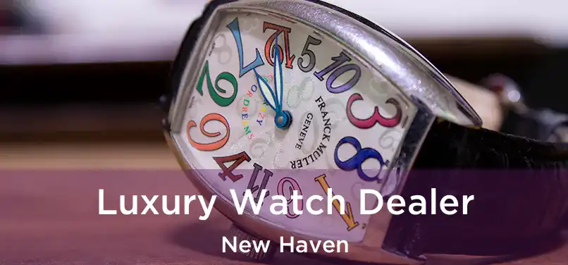 Luxury Watch Dealer New Haven