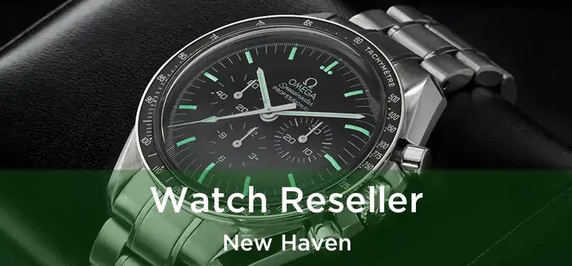 Watch Reseller New Haven